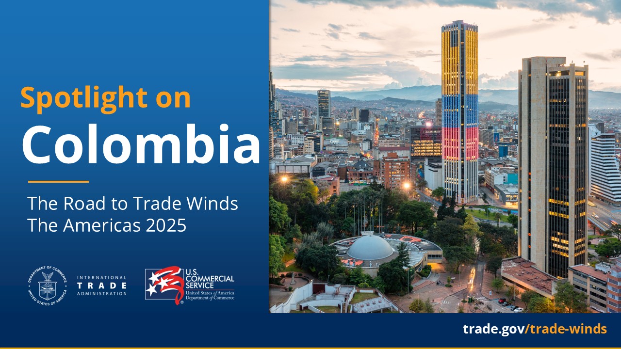 A graphic featuring an image of the Bogota, Colombia city skyline. On the left hand side, there is text that reads, "Spotlight on Colombia, The Road to Trade Winds - The Americas 2025". The graphic also features the International Trade Administration and Commercial Service logos.